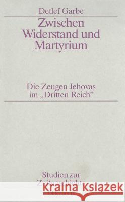 Zwischen Widerstand und Martyrium Garbe, Detlef 9783486564044 Oldenbourg Wissenschaftsverlag