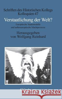 Verstaatlichung der Welt? Reinhard, Wolfgang 9783486564167