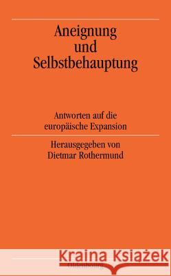 Aneignung und Selbstbehauptung Dietmar Rothermund 9783486564327 Walter de Gruyter