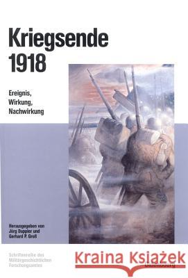 Kriegsende 1918 Gerhard P Groß, Jörg Duppler 9783486564433