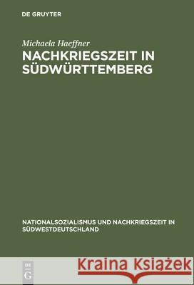 Nachkriegszeit in Südwürttemberg: Die Stadt Friedrichshafen Und Der Kreis Tettnang in Den Vierziger Und Fünfziger Jahren Michaela Haeffner 9783486564570 Walter de Gruyter