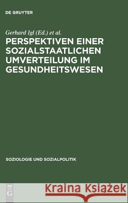 Perspektiven einer sozialstaatlichen Umverteilung im Gesundheitswesen Gerhard Igl, Gerhard Naegele 9783486564587 Oldenbourg Wissenschaftsverlag