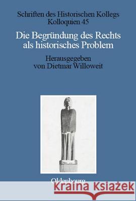 Die Begründung des Rechts als historisches Problem Elisabeth Müller-Luckner, Dietmar Willoweit 9783486564822 Walter de Gruyter