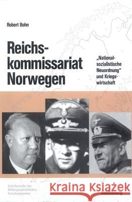 Reichskommissariat Norwegen: »Nationalsozialistische Neuordnung« Und Kriegswirtschaft Robert Bohn 9783486564884 Walter de Gruyter