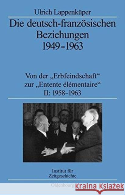 Die Deutsch-Französischen Beziehungen 1949-1963: Von Der Erbfeindschaft Zur Entente Élémentaire Lappenküper, Ulrich 9783486565225 Oldenbourg Wissenschaftsverlag