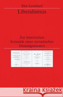 Liberalismus: Zur Historischen Semantik Eines Europäischen Deutungsmusters Leonhard, Jörn 9783486565331 Oldenbourg Wissenschaftsverlag