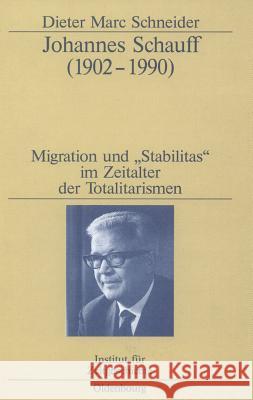 Johannes Schauff (1902-1990): Migration Und Stabilitas Im Zeitalter Der Totalitarismen Schneider, Dieter Marc 9783486565584 Oldenbourg Wissenschaftsverlag