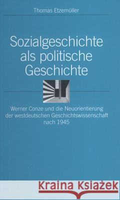 Sozialgeschichte als politische Geschichte Thomas Etzemüller 9783486565812 Walter de Gruyter