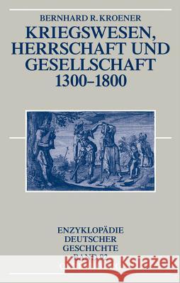 Kriegswesen, Herrschaft Und Gesellschaft 1300-1800 Kroener, Bernhard R. 9783486565928 Oldenbourg Wissenschaftsverlag