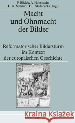 Macht Und Ohnmacht Der Bilder: Reformatorischer Bildersturm Im Kontext Der Europäischen Geschichte Blickle, Peter 9783486566345