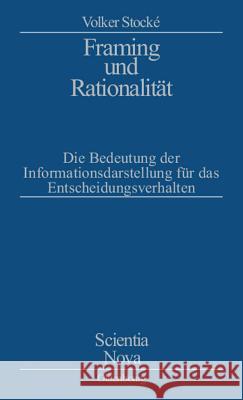 Framing Und Rationalität: Die Bedeutung Der Informationsdarstellung Für Das Entscheidungsverhalten Stocke, Volker 9783486566468 Oldenbourg Wissenschaftsverlag