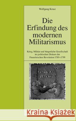 Die Erfindung des modernen Militarismus Kruse, Wolfgang 9783486566840 Oldenbourg Wissenschaftsverlag