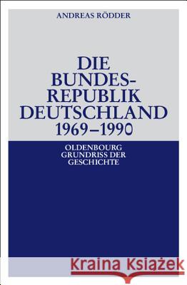 Die Bundesrepublik Deutschland 1969-1990 Rödder, Andreas   9783486566970 Oldenbourg