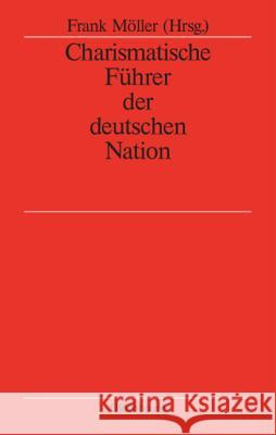 Charismatische Führer Der Deutschen Nation Frank Möller 9783486567175 Walter de Gruyter