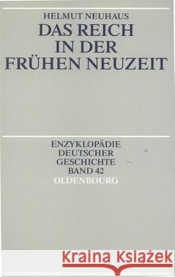 Das Reich in Der Frühen Neuzeit Neuhaus, Helmut 9783486567298 Oldenbourg Wissenschaftsverlag