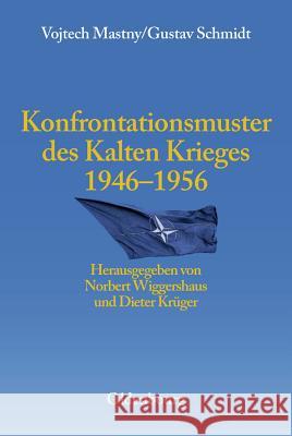 Konfrontationsmuster Des Kalten Krieges 1946 Bis 1956 Mastny, Vojtech; Schmidt, Gustav 9783486567328 Oldenbourg Wissenschaftsverlag