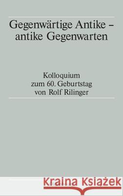Gegenwärtige Antike - antike Gegenwarten Tassilo Schmitt, Winfried Schmitz, Aloys Winterling 9783486567540