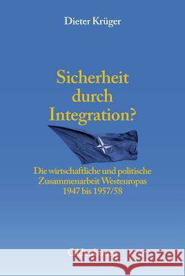 Sicherheit Durch Integration?: Die Wirtschaftliche Und Politische Integration Westeuropas 1947 Bis 1957/58 Krüger, Dieter 9783486567595