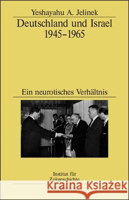 Deutschland Und Israel 1945-1965: Ein Neurotisches Verhältnis Jelinek, Yeshayahu 9783486567649 Oldenbourg Wissenschaftsverlag