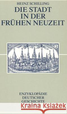 Die Stadt in Der Frühen Neuzeit Schilling, Heinz 9783486567656 Oldenbourg Wissenschaftsverlag