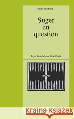 Suger en question : Regards croises sur Saint-Denis  9783486568332 Oldenbourg Wissenschaftsverlag