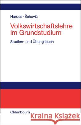 Volkswirtschaftslehre im Grundstudium Heinz-Dieter Hardes, Kenan Sehovic 9783486575576 Walter de Gruyter