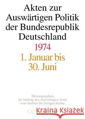 Akten Zur Auswärtigen Politik Der Bundesrepublik Deutschland 1974 Taschler, Daniela 9783486575583