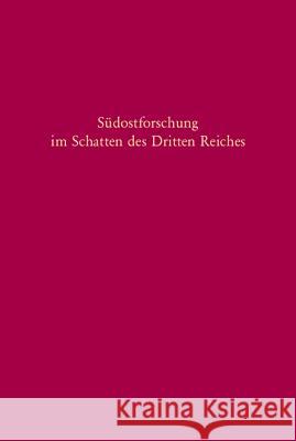 Südostforschung Im Schatten Des Dritten Reiches: Institutionen - Inhalte - Personen Beer, Mathias 9783486575644