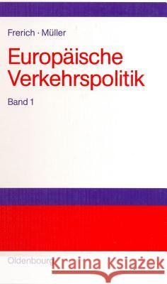 Europäische Verkehrspolitik, Band 1, Politisch-ökonomische Rahmenbedingungen, Verkehrsinfrastrukturpolitik Johannes Frerich, Gernot Müller 9783486575675 Walter de Gruyter