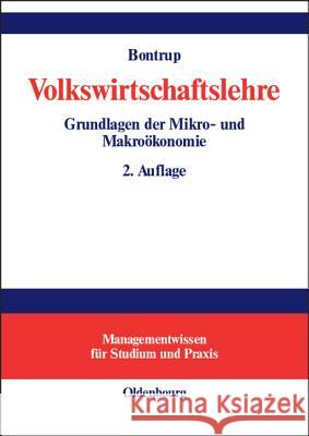 Volkswirtschaftslehre: Grundlagen Der Mikro- Und Makroökonomie Heinz-J Bontrup 9783486575767