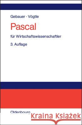 Pascal für Wirtschaftswissenschaftler Judith Gebauer, Marcus Vögtle 9783486575774 Walter de Gruyter