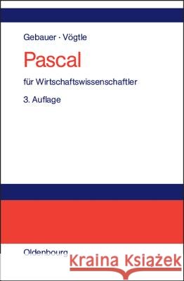 Pascal für Wirtschaftswissenschaftler Judith Gebauer, Marcus Vögtle 9783486575774