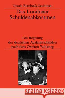 Das Londoner Schuldenabkommen: Die Regelung Der Deutschen Auslandsschulden Nach Dem Zweiten Weltkrieg Rombeck-Jaschinski, Ursula 9783486575804 Oldenbourg Wissenschaftsverlag