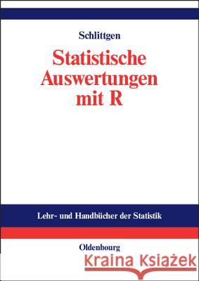 Statistische Auswertungen: Standardmethoden Und Alternativen Mit Ihrer Durchführung in R Rainer Schlittgen 9783486576160