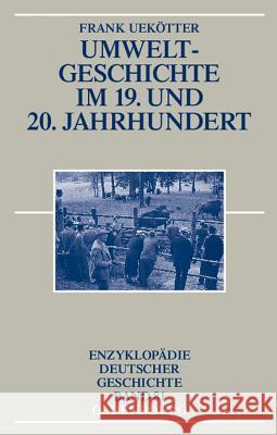 Umweltgeschichte Im 19. Und 20. Jahrhundert Uekötter, Frank 9783486576313 Oldenbourg Wissenschaftsverlag