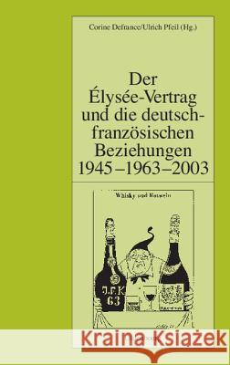 Der Élysée-Vertrag und die deutsch-französischen Beziehungen 1945 - 1963 - 2003 Defrance, Corine 9783486576788