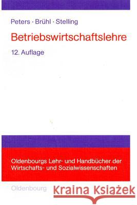 Betriebswirtschaftslehre: Einführung Sönke Peters, Rolf Brühl, Johannes N Stelling 9783486576856 Walter de Gruyter