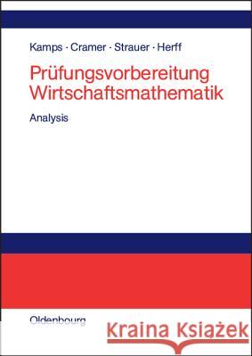 Prüfungsvorbereitung Wirtschaftsmathematik Udo Kamps, Erhard Cramer (Rwth Aachen University), Dorothea Strauer, Wolfgang Herff 9783486577013 Walter de Gruyter