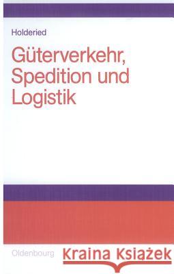 Güterverkehr, Spedition und Logistik Holderied, Cornelius 9783486577334 Oldenbourg Wissenschaftsverlag