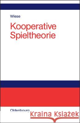 Kooperative Spieltheorie Wiese, Harald 9783486577457 Oldenbourg Wissenschaftsverlag