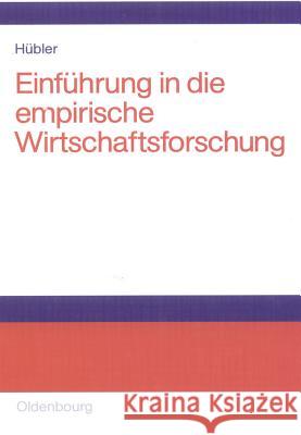 Einführung in die empirische Wirtschaftsforschung Olaf Hübler 9783486577471 Walter de Gruyter