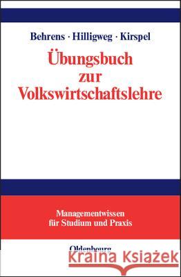 Übungsbuch Zur Volkswirtschaftslehre Christian-Uwe Behrens, Gerd Hilligweg, Matthias Kirspel 9783486577785 Walter de Gruyter