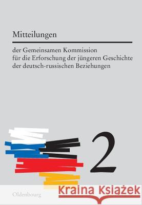 Mitteilungen Der Gemeinsamen Kommission Für Die Erforschung Der Jüngeren Geschichte Der Deutsch-Russischen Beziehungen. Band 2 Möller, Horst 9783486578485