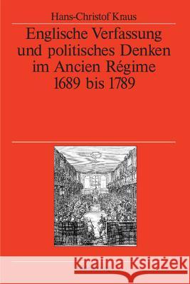 Englische Verfassung und politisches Denken im Ancien Régime Kraus German Historical Institute London 9783486579086 Oldenbourg Wissenschaftsverlag