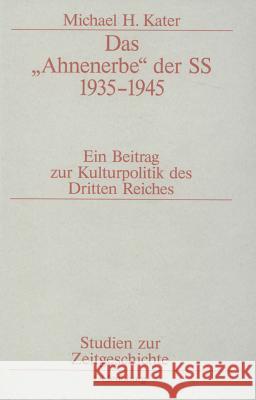Das Ahnenerbe Der SS 1935-1945: Ein Beitrag Zur Kulturpolitik Des Dritten Reiches Kater, Michael H. 9783486579505 Oldenbourg