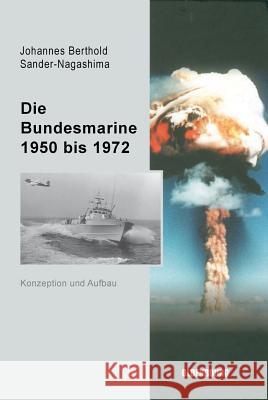 Die Bundesmarine 1955 bis 1972 Sander-Nagashima, Johannes Berthold 9783486579727