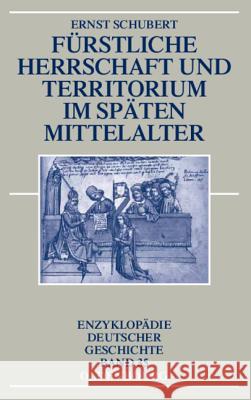 Fürstliche Herrschaft und Territorium im späten Mittelalter Schubert, Ernst 9783486579789 Oldenbourg Wissenschaftsverlag