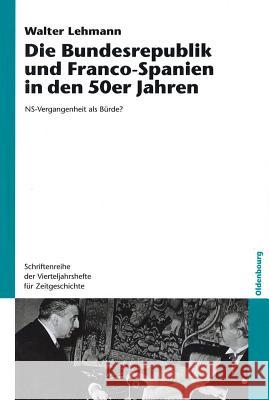 Die Bundesrepublik und Franco-Spanien in den 50er Jahren Lehmann, Walter 9783486579871 Oldenbourg Wissenschaftsverlag