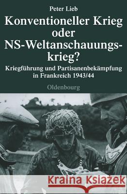 Konventioneller Krieg Oder NS-Weltanschauungskrieg? Lieb, Peter 9783486579925 Oldenbourg