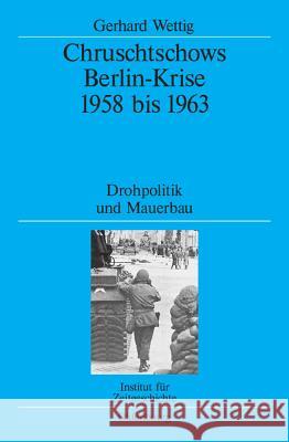 Chruschtschows Berlin-Krise 1958 bis 1963 Wettig, Gerhard 9783486579932 Oldenbourg Wissenschaftsverlag